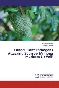 bokomslag Fungal Plant Pathogens Attacking Soursop (Annona muricata L.) Vell&quot;