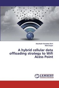 bokomslag A hybrid cellular data offloading strategy to Wifi Acess Point
