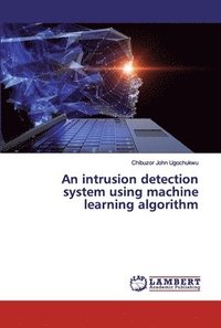 bokomslag An intrusion detection system using machine learning algorithm