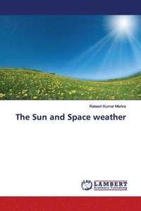 bokomslag The Sun and Space weather