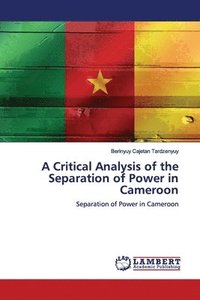 bokomslag A Critical Analysis of the Separation of Power in Cameroon