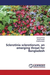bokomslag Sclerotinia sclerotiorum, an emerging threat for Bangladesh