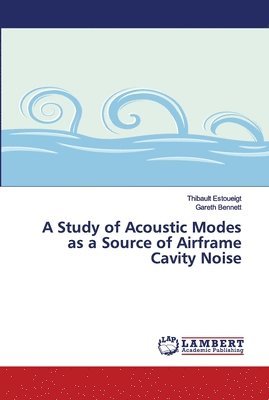 bokomslag A Study of Acoustic Modes as a Source of Airframe Cavity Noise