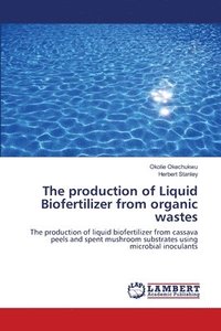 bokomslag The production of Liquid Biofertilizer from organic wastes