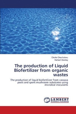 The production of Liquid Biofertilizer from organic wastes 1