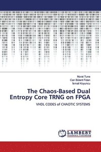 bokomslag The Chaos-Based Dual Entropy Core TRNG on FPGA