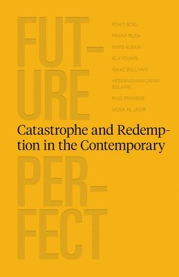 bokomslag Future Perfect - Catastrophe and Redemption in the Contemporary