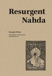 bokomslag Resurgent Nahda: Arab Exhibitions in 1930s Jerusalem