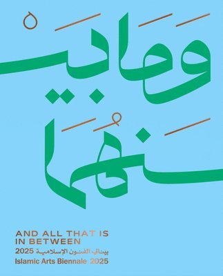 Badr Al Saud - And All That Is In Between - Islamic Arts Biennale 2025, Inbunden