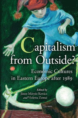 Violetta Zentai, János Mátyás Kovács, Janos Matyas Kovacs - Capitalism from Outside?, Inbunden