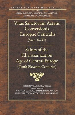 Gábor Klaniczay - Saints of the Christianization Age of Central Europe, Inbunden