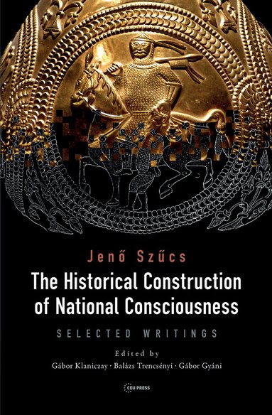 Gábor Gyáni, Jeno Szucs, Balázs Trencsényi, Gábor Klaniczay - Historical Construction of National Consciousness, Inbunden