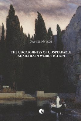 The Uncanniness of Unspeakable Anxieties in Weird Fiction 1