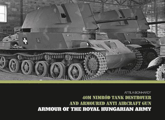 Attila Bonhardt - 40M Nimrod Tank Destroyer and Armoured Anti Aircraft Gun, Inbunden
