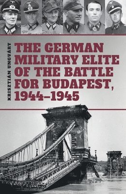 bokomslag German Military Elite of the Battle for Budapest, 1944-1945