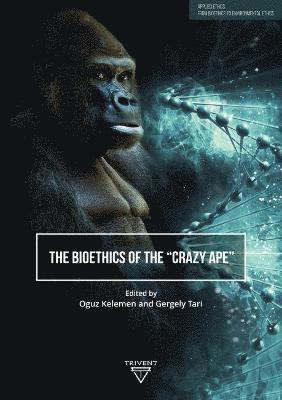 bokomslag The Bioethics of the &quot;&quot;Crazy Ape