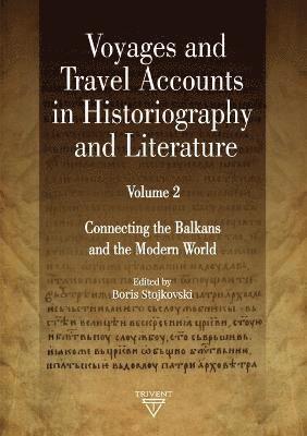Boris Stojkovski - Voyages and Travel Accounts in Historiography and Literature, Volume 2, Inbunden. Tillgänglighet: Lägg i varukorg