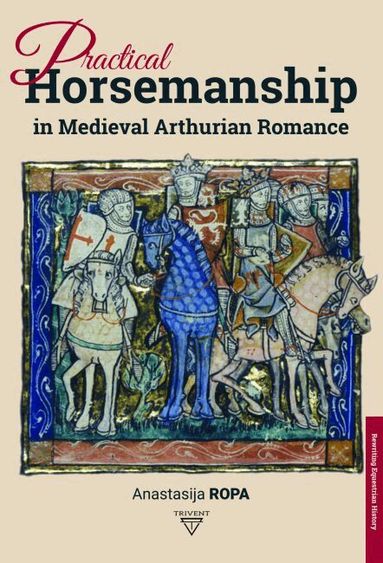 Anastasija Ropa - Practical Horsemanship in Medieval Arthurian Romance, Inbunden