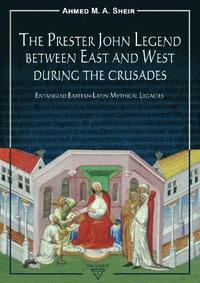 bokomslag The Prester John Legend Between East and West During the Crusades