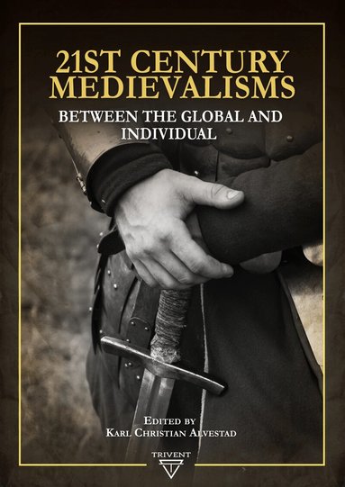 Karl Christian Alvestad - 21st Century Medievalisms, Inbunden