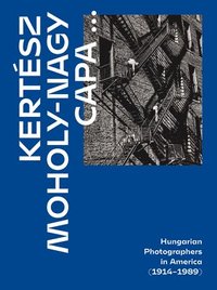 bokomslag Kertesz, Capa, Moholy-Nagy