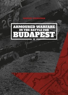 Armoured Warfare in the Battle for Budapest (Softcover) 1