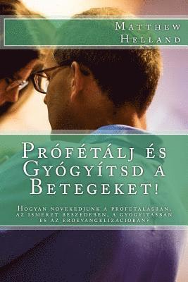 Prófétálj És Gyógyítsd a Betegeket! 1