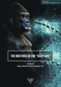 bokomslag The Bioethics of the 'Crazy Ape'