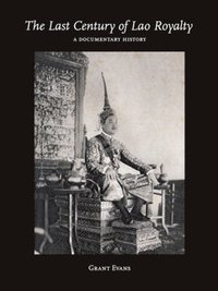 bokomslag The Last Century of Lao Royalty