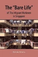 bokomslag The 'Bare Life' of Thai Migrant Workmen in Singapore