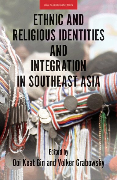 Ooi Keat Gin, Volker Grabowsky - Ethnic and Religious Identities and Integration in Southeast Asia, Häftad