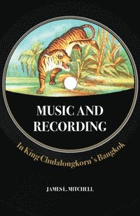 bokomslag Music and Recording in King Chulalongkorn's Bangkok