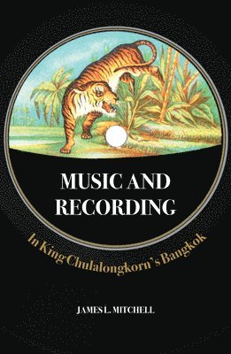 bokomslag Music and Recording in King Chulalongkorn's Bangkok