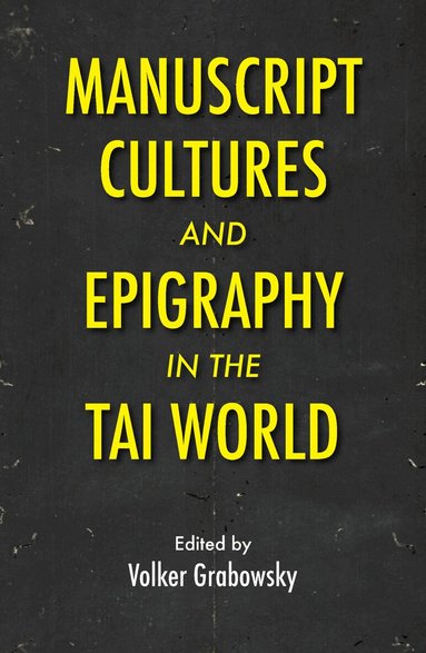 Volker Grabowsky - Manuscript Cultures and Epigraphy of the Tai World, Inbunden