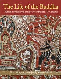 bokomslag The Life of the Buddha : Burmese Murals from the Late 16th to the Late 18th Centuries