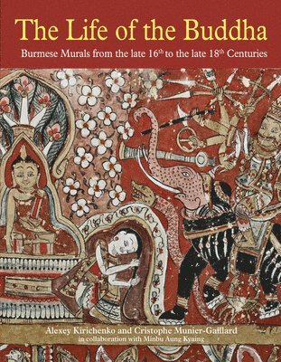 bokomslag The Life of the Buddha : Burmese Murals from the Late 16th to the Late 18th Centuries