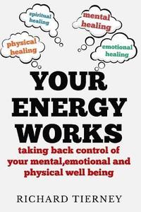 bokomslag Your Energy Works: Taking Back Control of Your Mental, Emotional and Physical Well Being