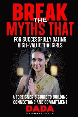 bokomslag 'Break the Myths That' for Successfully Dating High-Value Thai Girls