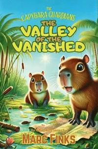 bokomslag The Capybara Guardians, Book 1: Valley of the Vanished: An Eco-Adventure about Friendship