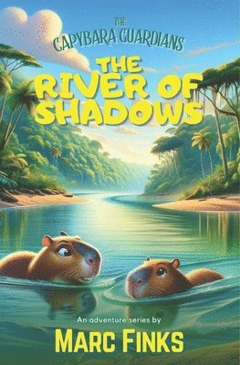 bokomslag The Capybara Guardians, Book 6 - The River of Shadows