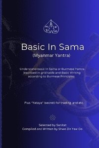 bokomslag Basic In Sama (Myanmar Yantra): Understand basic In Sama or Burmese Yantra in Grid and basic writing according to Burmese Principles Memorization Free