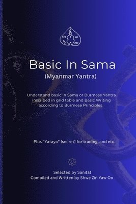 bokomslag Basic In Sama (Myanmar Yantra): Understand basic In Sama or Burmese Yantra in Grid and basic writing according to Burmese Principles Memorization Free