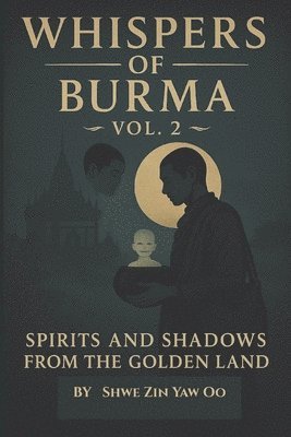 bokomslag WHISPERS of BURMA: Volume 2 - Spirits and Shadows from the Golden Land