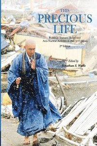 bokomslag This Precious Life: Buddhist Tsunami Relief and Anti-Nuclear Activism in Post 3/11 Japan