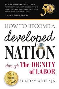 bokomslag How to Become a Developed Nation Through The Dignity of Labour