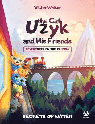 bokomslag Uzyk the Cat and His Friends. Adventures on the Railway. The Secrets of Water