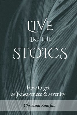 bokomslag Live like the Stoics: How to get self-awareness and serenity