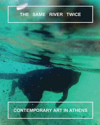 Margot Norton, Natalie Bell - Same River Twice: Contemporary Art in Athens, Häftad