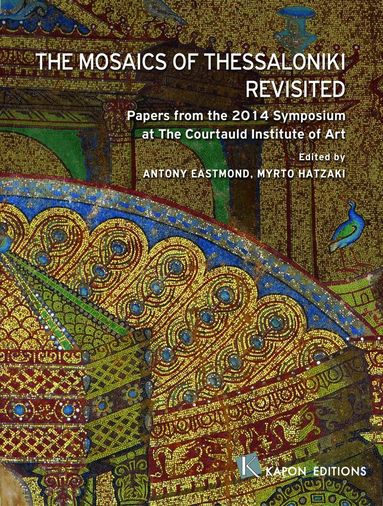 Antony Eastmond, Myrto Hatzaki - Mosaics of Thessaloniki Revisited, Häftad