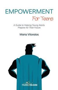 bokomslag Empowerment for Teens: A Guide to Helping Young Adults Prepare for Their Future